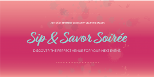 Pink banner with the words: Jous us at Bethaday Community Learning Space's Sip and Savor Soiree, Discover the perfect venue for your next event.